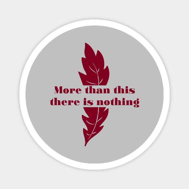 More Than This, burgundy Magnet by Perezzzoso